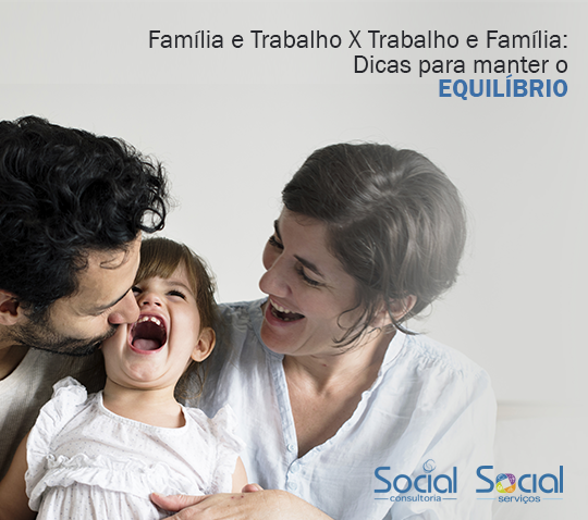 Família e Trabalho X Trabalho e Família: Dicas para manter o equilíbrio