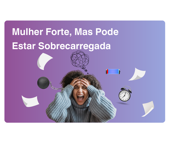 Mulher forte, mas pode estar sobrecarregada